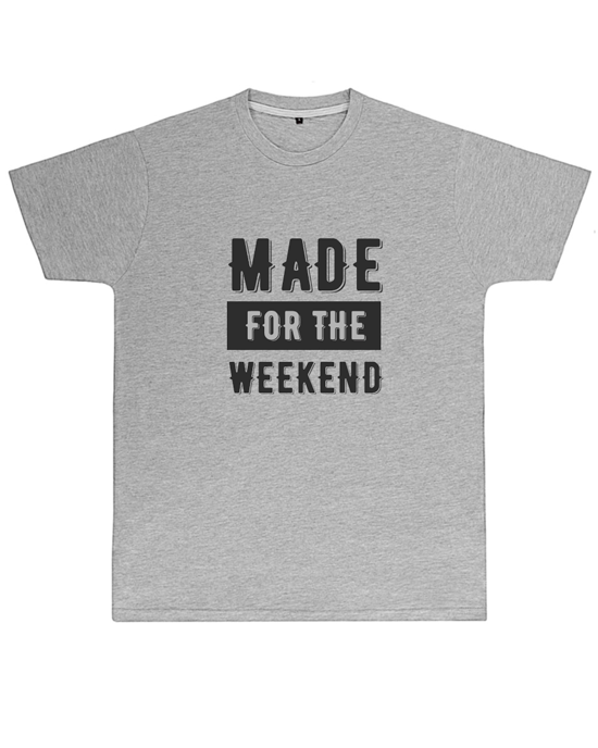 Made for the Weekend T Shirt (Mens)