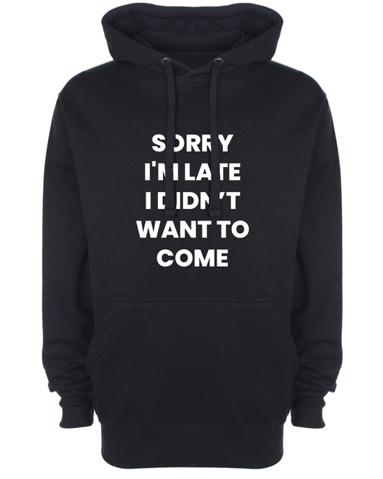 Sorry I'm Late Hoodie