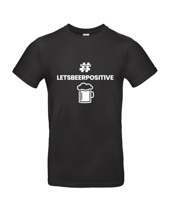 Lets Beer Positive T Shirt Lets Beer Positive T Shirt